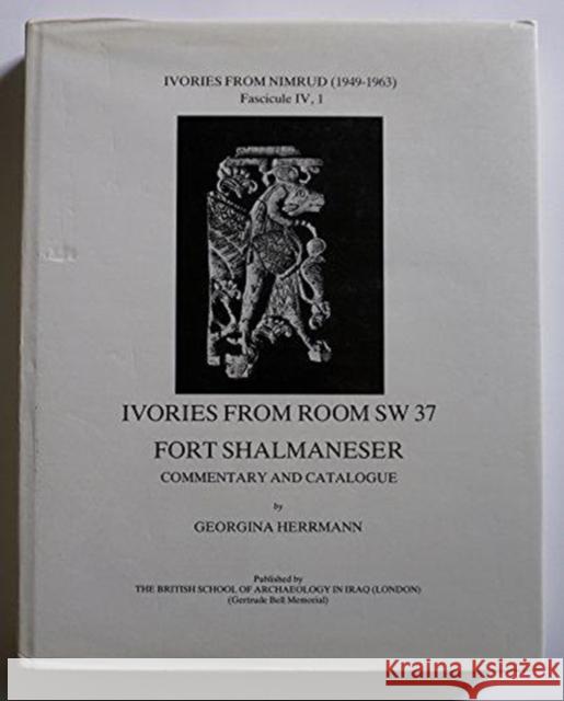 Ivories from Nimrud, Vol IV: Ivories from Room Sw37, Fort Shalmaneser Herrmann, Georgina 9780903472104 British School of Archaeology in Iraq