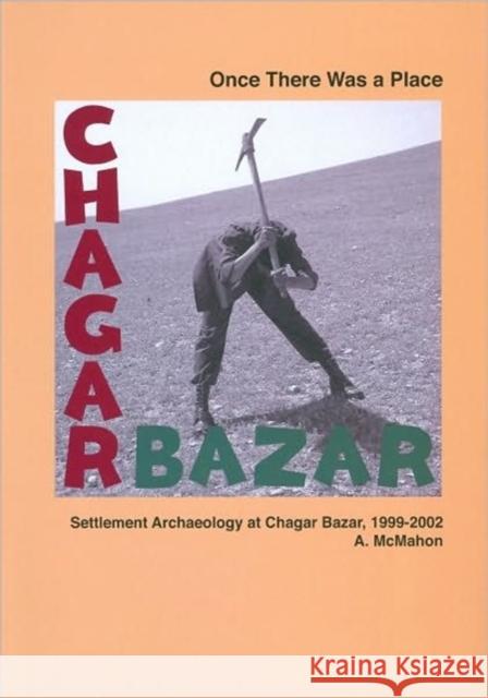 Once There Was a Place: Settlement Archaeology at Chagar Bazar, 1999-2002 McMahon, Augusta 9780903472272