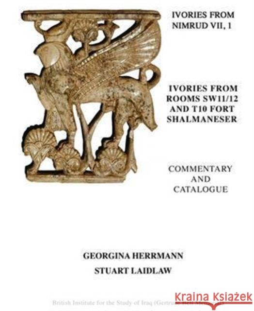 Ivories from Nimrud (1949-1963) VII, 1 and 2: Ivories from Rooms Sw11/12 and T10 Fort Shalmaneser Hermann, Georgina 9780903472296 British School of Archaeology in Iraq