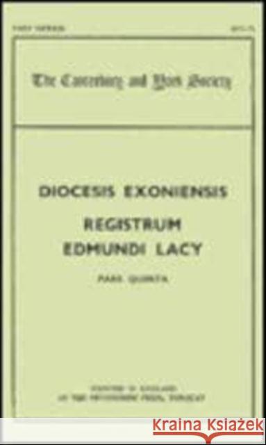 The Register of Edmund Lacy, Bishop of Exeter, 1420-1455, V G. R. Dunstan 9780903491556 Canterbury & York Society