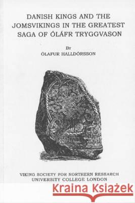 Danish Kings and the Jomsvikings in the Greatest Saga of Olafr Tryggvason Olafur Halldorsson 9780903521475 Viking Society for Northern Research