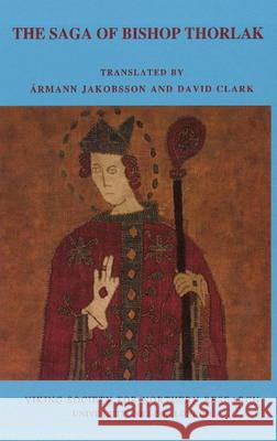 The Saga of Bishop Thorlak : Porlaks Saga Byskups Armann Jakobsson  David Clark  9780903521888