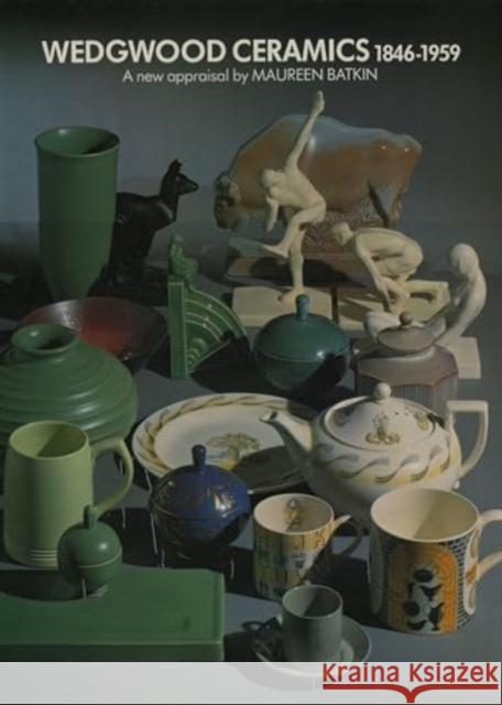 Wedgwood Ceramics, 1846-1959: A New Appraisal Maureen Batkin 9780903685115 Richard Dennis