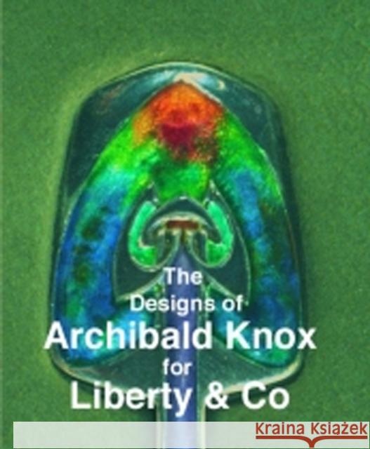 The Designs of Archibald Knox for Liberty & Co. Adrian J. Tilbrook 9780903685375 Richard Dennis