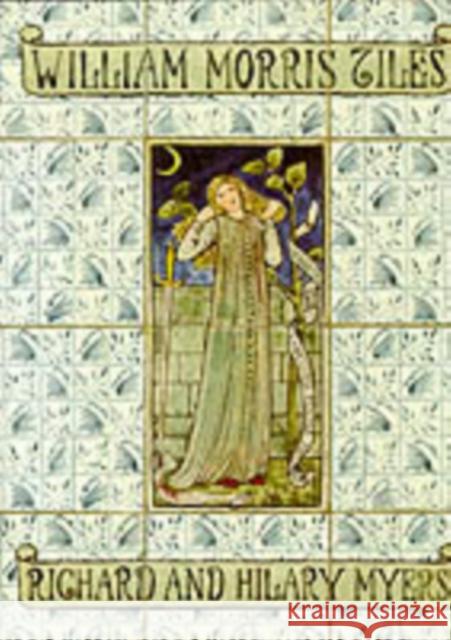 William Morris Tiles: The Tile Designs of Morris and His Fellow-Workers Richard Myers, Hilary Myers 9780903685436