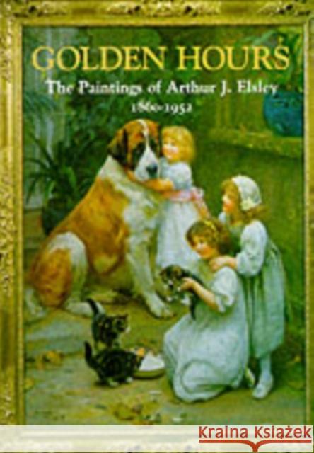 Golden Hours: Paintings of Arthur J.Elsley, 1860-1952 Terry Parker 9780903685573 Richard Dennis