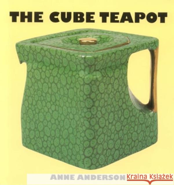 The Cube Teapot: The Story of the Patent Teapot Anne Anderson, Paul Atterbury 9780903685764 Richard Dennis