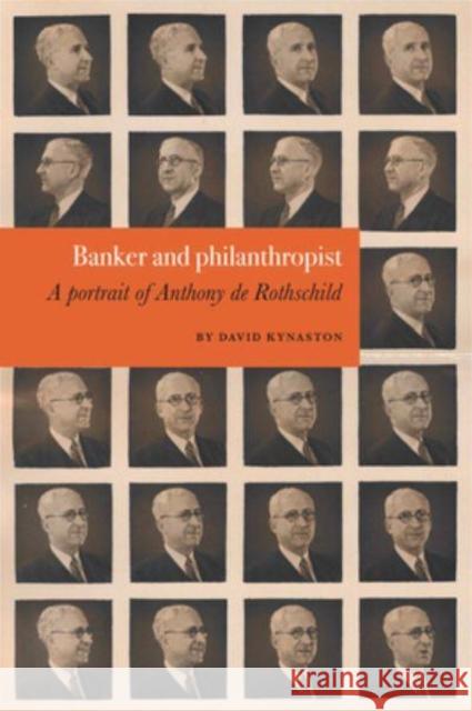 Banker and Philanthropist: A Portrait of Anthony de Rothschild Kynaston, David 9780903696562