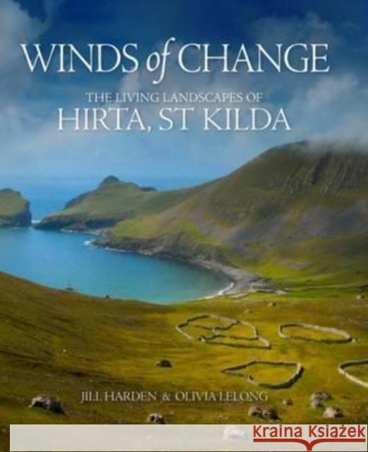 Winds of Change: The Living Landscapes of Hirta, St Kilda Olivia Long 9780903903295 Society of Antiquaries of Scotland