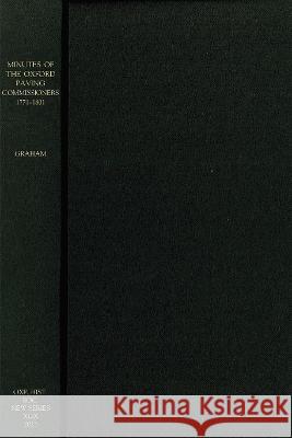 Minutes of the Oxford Paving Commissioners 1771-1801 Malcolm Graham 9780904107302 Oxford Historical Society