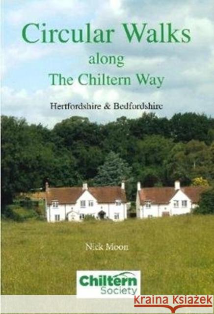 Circular Walks Along the Chiltern Way: Hertfordshire & Bedfordshire Nick Moon 9780904148152 Chiltern Society