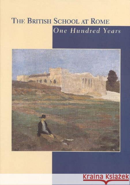 The British School at Rome: One Hundred Years Wallace-Hadrill, Andrew 9780904152357