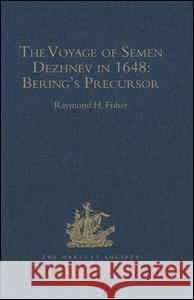 The Voyage of Semen Dezhnev in 1648: Bering's Precursor Fisher, Raymond H. 9780904180121