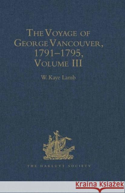 The Voyage of George Vancouver, 1791 - 1795: Volume 3 Lamb, W. Kaye 9780904180190