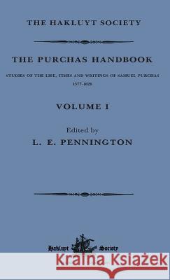 The Purchas Handbook: Studies of the Life, Times and Writings of Samuel Purchas, 1577-1626: Volume I L. E. Pennington   9780904180527 Hakluyt Society
