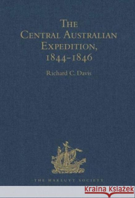 The Central Australian Expedition 1844-1846 / The Journals of Charles Sturt Richard C. Davis   9780904180800 Ashgate Publishing Limited