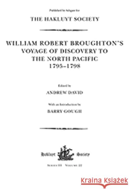 William Robert Broughton's Voyage of Discovery to the North Pacific 1795-1798 Andrew David Barry Gough  9780904180978 Hakluyt Society