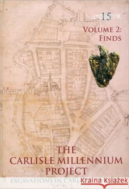 The Carlisle Millennium Project: Excavations in Carlisle, 1998-2001: Volume 2 [With DVD] Howard-Davis, Christine 9780904220575
