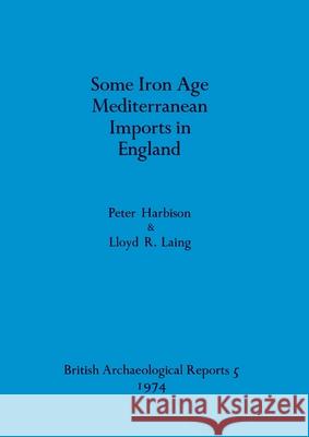 Some Iron Age Mediterranean Imports in England Peter Harbison Lloyd R. Laing 9780904531039 British Archaeological Reports Oxford Ltd