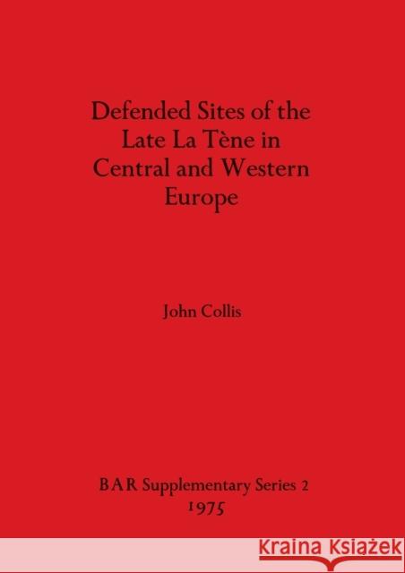 Defended Sites of the Late La Tène in Central and Western Europe Collis, John 9780904531343