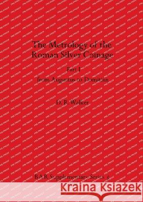 The Metrology of the Roman Silver Coinage: from Augustus to Domitian D R Walker   9780904531374 BAR Publishing