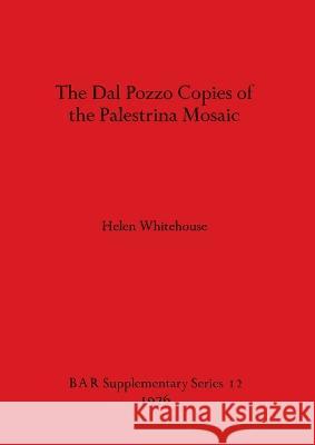 The Dal Pozzo Copies of the Palestrina Mosaic Helen Whitehouse   9780904531480 BAR Publishing