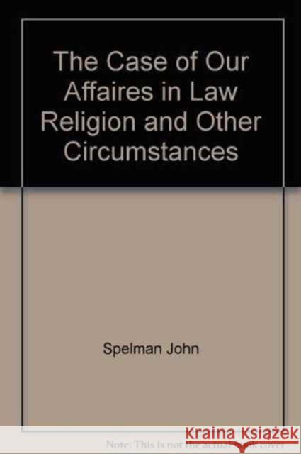 The Case of Our Affairs Spelman 9780904617030 Imprint Academic