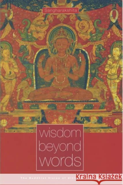 Wisdom Beyond Words: The Buddhist Vision of Ultimate Reality Sangharakshita 9780904766776