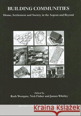 Building Communities: House, Settlement and Society in the Aegan and Beyond Nick Fisher, Ruth Westgate, James Whitley 9780904887563 British School at Athens