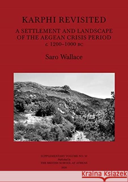 Karphi Revisited: A Settlement and Landscape of the Aegean Crisis Period C. 1200-1000 BC Saro Wallace 9780904887723 British School at Athens