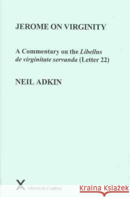 Jerome on Virginity: A Commentary on the Libellus de Virginitate Servanda (Letter 22) Neil Adkin 9780905205380 David Brown Book Company