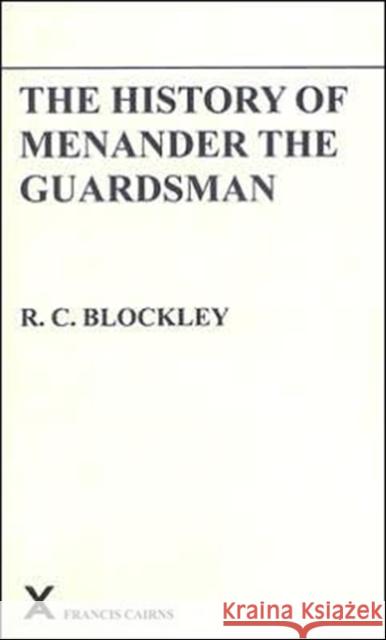 The History of Menander the Guardsman. Introductory Essay, Text, Translation and Historiographical Notes Blockley, R. C. 9780905205458