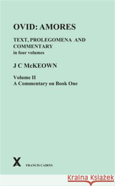 Ovid: Amores: Volume II - Commentary on Book One McKeown, J. C. 9780905205717 Francis Cairns Publications