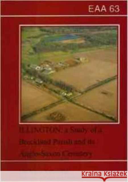 EAA 63: Illington : the Study of a Breckland Parish and its Anglo-Saxon Cemetery ^D Alan Davison Barbara Green William Milligan 9780905594095 East Anglian Archaeology