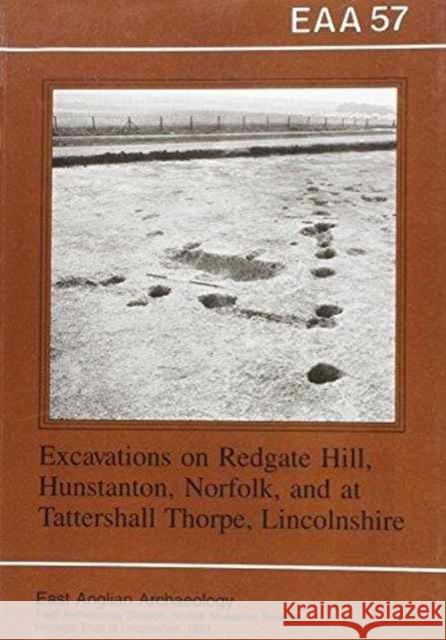 EAA 57: Excavations at Redgate Hill, Hunstanton, Norfolk; and at Tattersall Thorpe, Lincoln Rosemary Bradley Peter Chowne 9780905594101 East Anglian Archaeology