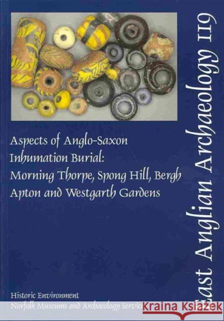 Aspects of Anglo-Saxon Inhumation Burial: Morning Thorpe, Spong Hill, Bergh Apton and Westgarth Gardens Penn, Kenneth 9780905594453 East Anglian Archaeology