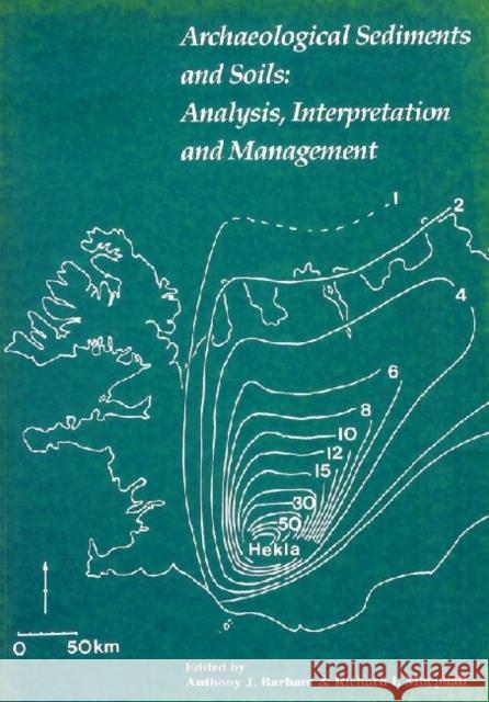 Archaeological Sediments and Soils: Analysis, Interpretation and Management Barham, Anthony J. 9780905853314 Left Coast Press