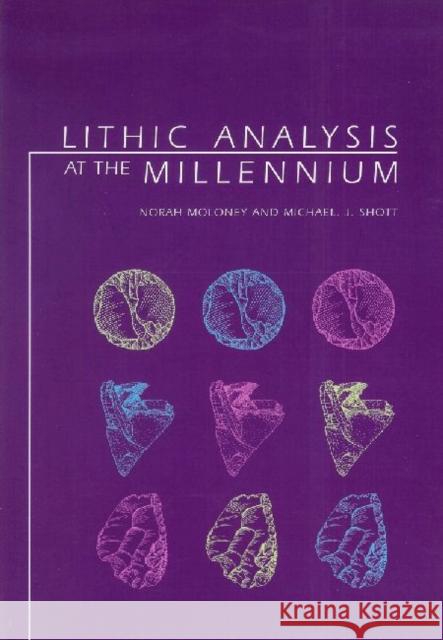 Lithic Analysis at the Millennium Norah Moloney Michael J. Shott 9780905853390 Left Coast Press