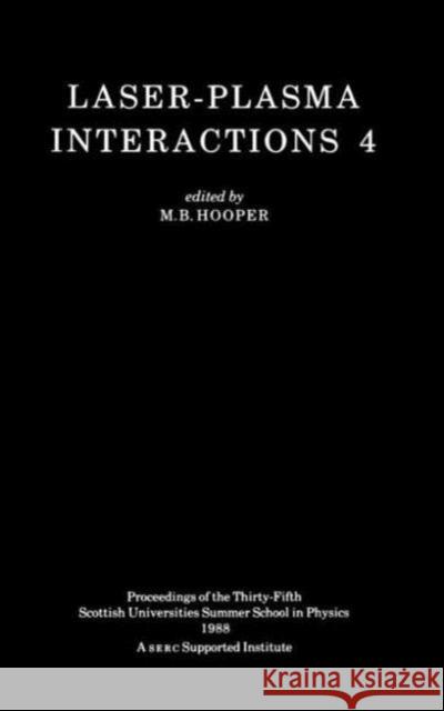 Laser-Plasma Interactions 4 M. B. Hooper 9780905945187 Institute of Physics Publishing