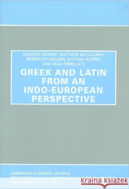 Greek and Latin from an Indo-European Perspective Coulter George, Matthew McCullagh, Benedicte Nielsen, Antonia Ruppel 9780906014318 Cambridge Philological Society