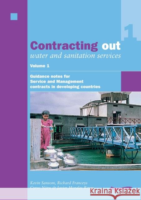 Contracting Out Water and Sanitation Services: Volume 1. Guidance Notes for Service and Management Contracts in Developing Countries Sansom, Kevin 9780906055977