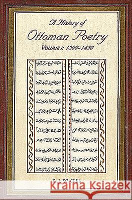 A History of Ottoman Poetry Volume I: 1300 - 1450 Gibb, E. J. W. 9780906094204 Gibb Memorial Trust