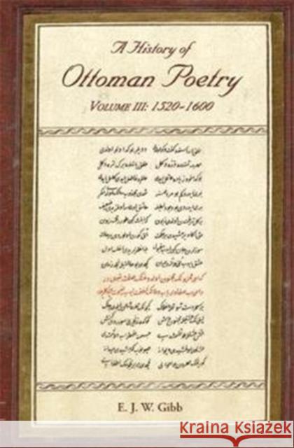 A History of Ottoman Poetry Volume III: 1520-1600 Gibb, E. J. W. 9780906094396 Gibb Memorial Trust