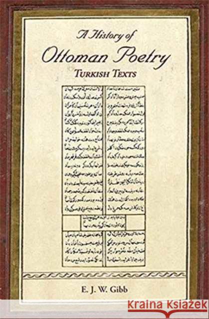 A History of Ottoman Poetry Volume VI: Turkish Texts Gibb, E. J. W. 9780906094624 Gibb Memorial Trust