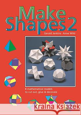 Make Shapes: Mathematical Models Gerald Jenkins Anne Wild 9780906212011 Tarquin