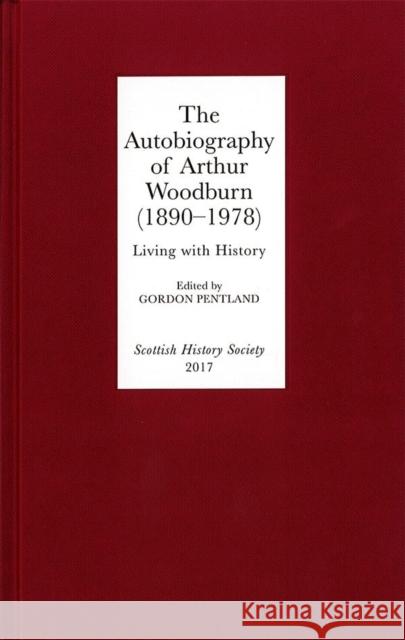 The Autobiography of Arthur Woodburn (1890-1978): Living with History Pentland, Gordon 9780906245422