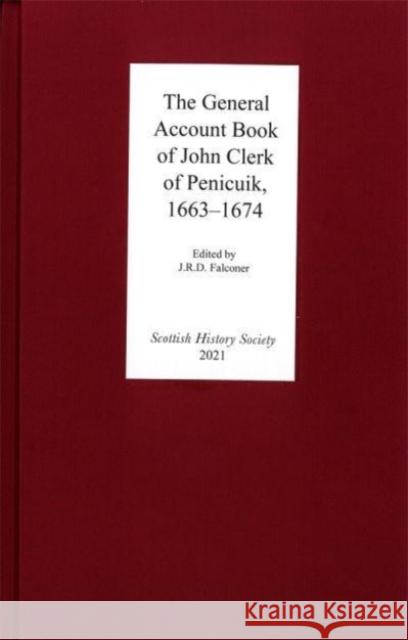 The General Account Book of John Clerk of Penicuik, 1663-1674 J. R. D. Falconer 9780906245460 Scottish History Society