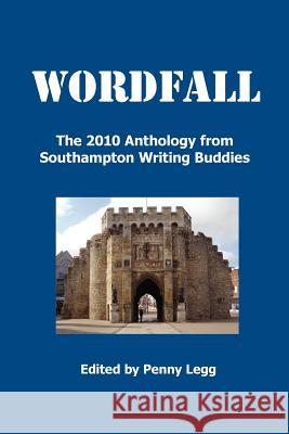 Wordfall, the 2010 Anthology, Southampton Writing Buddies Legg, Penny 9780906374269 Thorn Press