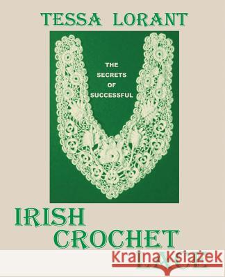 The Secrets of Successful Irish Crochet Lace Tessa Lorant 9780906374535