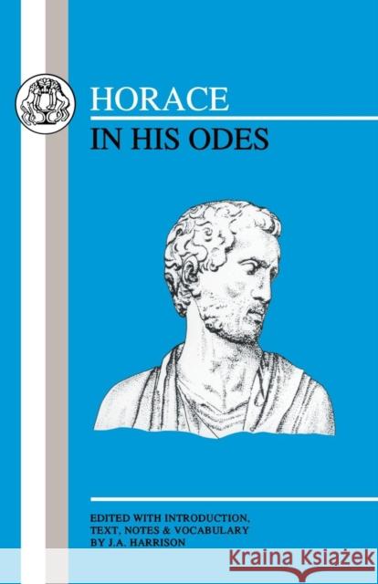 Horace in His Odes James Alexander Harrison 9780906515570 GERALD DUCKWORTH & CO LTD